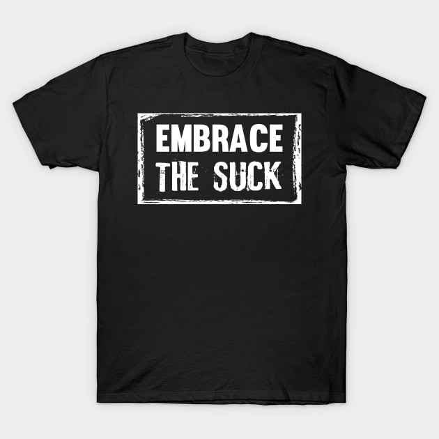 Embrace The Suck Motivational Work Out Gym T-Shirt by TeeTeeUp